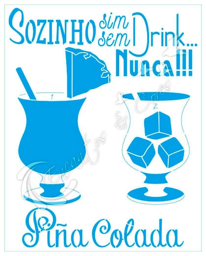 STENCIL LITOARTE STR-213 SOZINHO SIM, SEM DRINK NUNCA! PIÑA COLADA